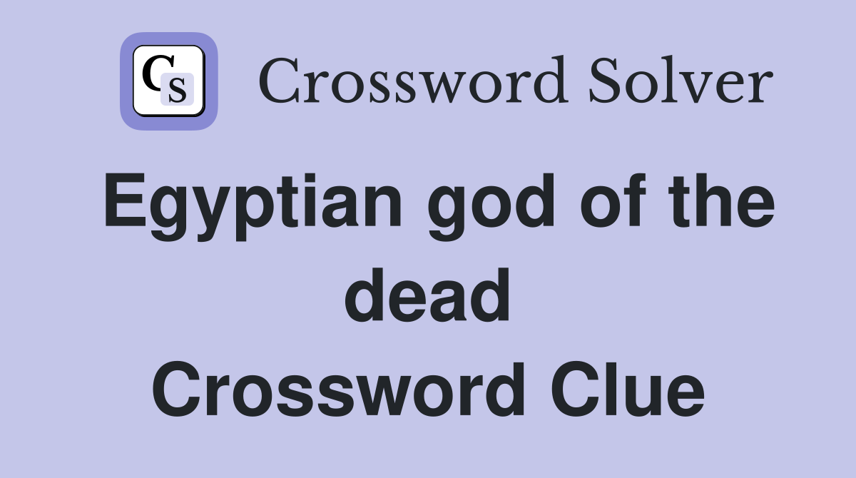 Egyptian god of the dead Crossword Clue Answers Crossword Solver